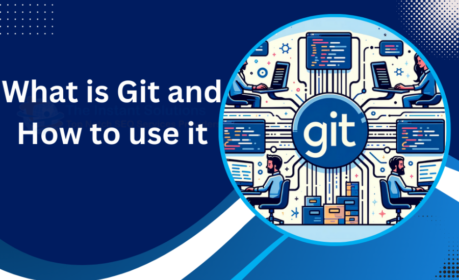 What is Git and How to use it? what is Git and how to use it?