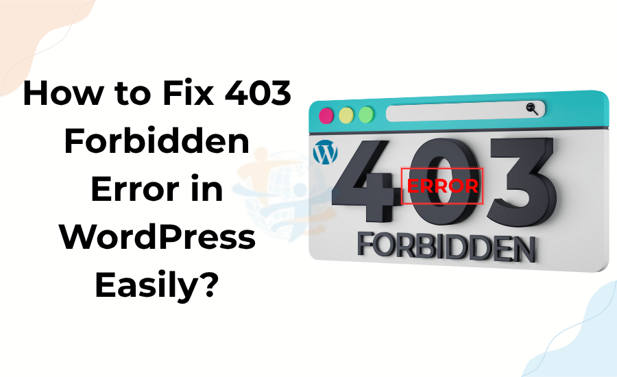 How to Fix 403 Forbidden Error in WordPress Easily? Fix 403 Forbidden Error