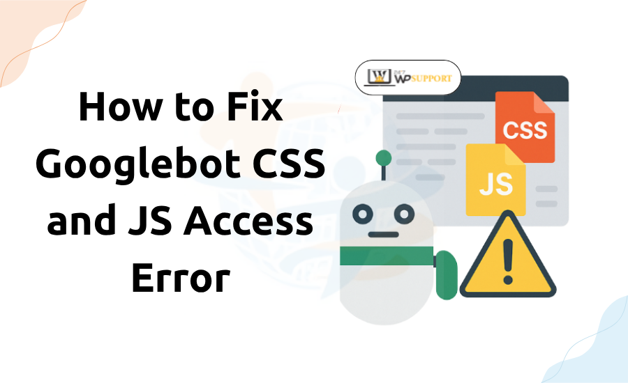 How to Fix Googlebot CSS and JS Access Error Googlebot CSS and JS Access Error
