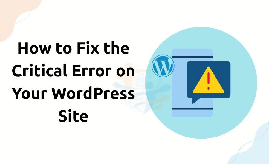How to Fix the Critical Error on Your WordPress Site Fix Critical Error