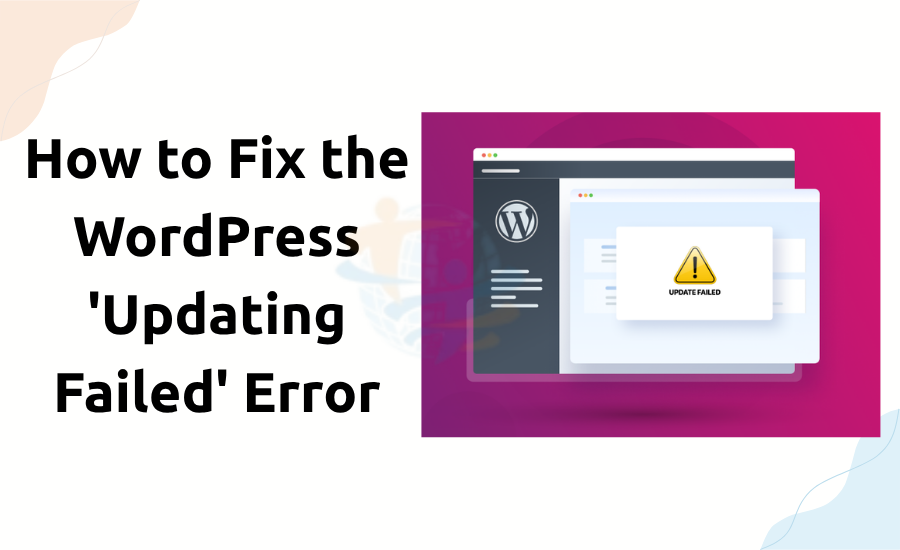 How to Fix the WordPress 'Updating Failed' Error Updating Failed Error