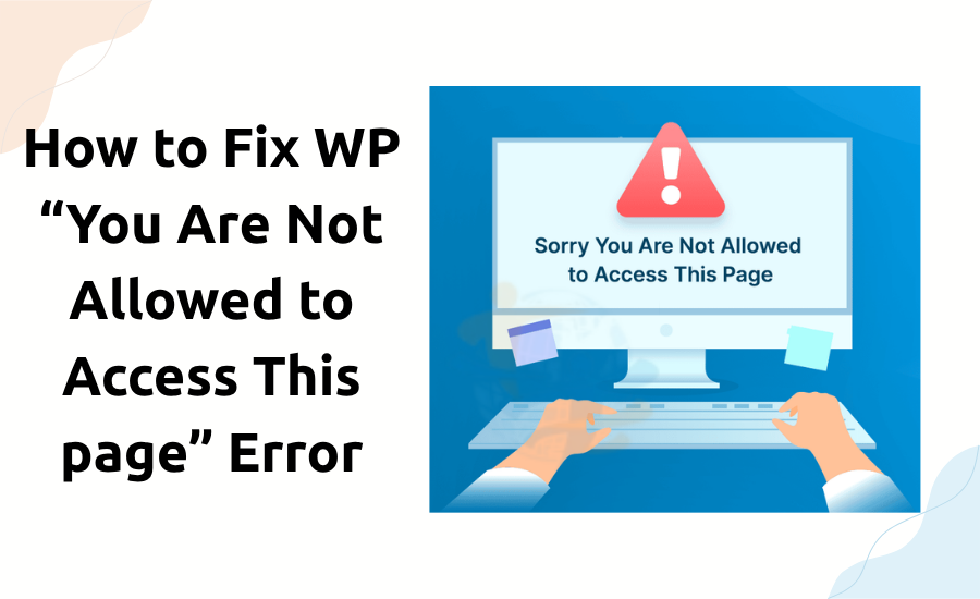 How to Fix WP “You Are Not Allowed to Access This page” Error "You Are Not Allowed to Access This page"