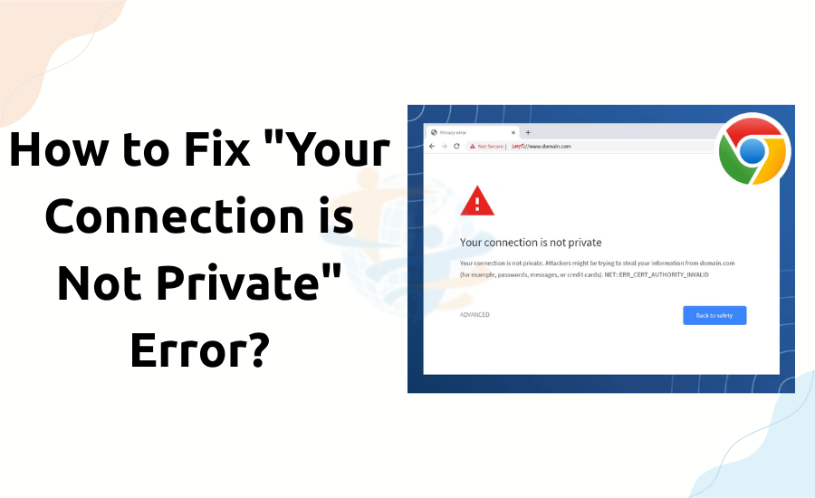How to Fix "Your Connection is Not Private" Error? Your Connection is Not Private