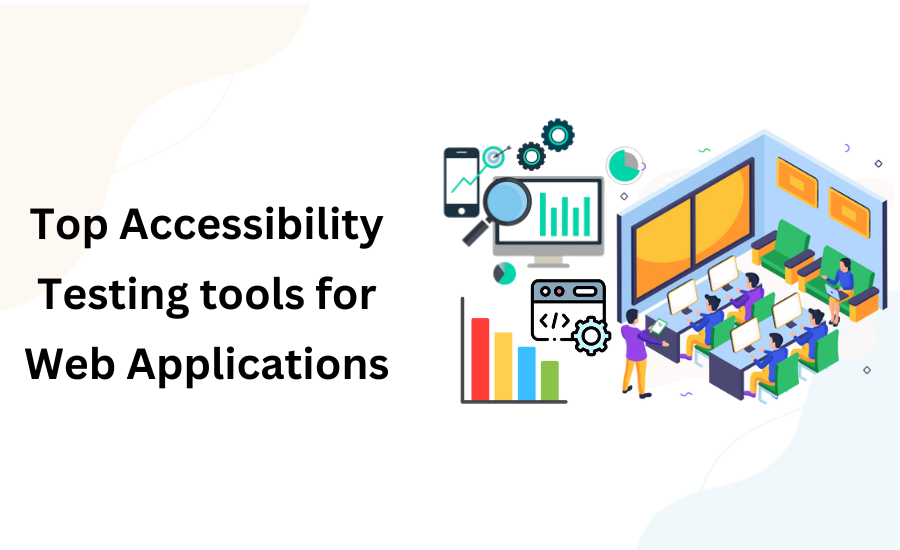 Top Accessibility Testing tools for Web Applications Top Accessibility Testing tools for Web Applications