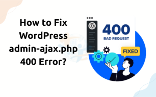 How to Fix WordPress admin-ajax.php 400 Error?