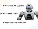 What Are AI Agents and How to Create Them? Benefits and Overview